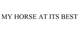 MY HORSE AT ITS BEST trademark