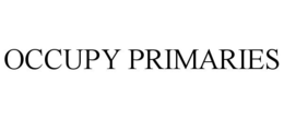 OCCUPY PRIMARIES trademark