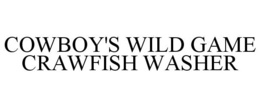 COWBOY'S WILD GAME CRAWFISH WASHER trademark