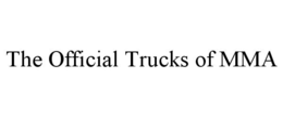 THE OFFICIAL TRUCKS OF MMA trademark
