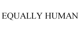 EQUALLY HUMAN trademark