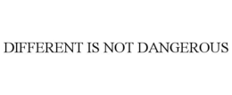 DIFFERENT IS NOT DANGEROUS trademark