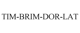 TIM-BRIM-DOR-LAT trademark
