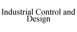INDUSTRIAL CONTROL AND DESIGN trademark