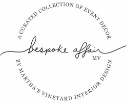 BESPOKE AFFAIR MV A CURATED COLLECTION OF EVENT DECOR BY MARTHA'S VINEYARD INTERIOR DESIGN trademark
