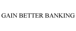 GAIN BETTER BANKING trademark