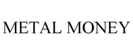 METAL MONEY trademark