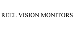 REEL VISION MONITORS trademark