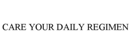 CARE YOUR DAILY REGIMEN trademark