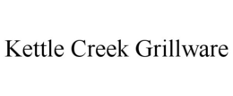 KETTLE CREEK GRILLWARE trademark