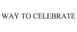 WAY TO CELEBRATE trademark