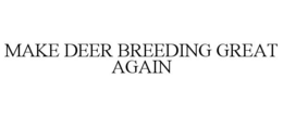 MAKE DEER BREEDING GREAT AGAIN trademark