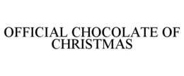 OFFICIAL CHOCOLATE OF CHRISTMAS trademark
