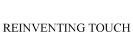 REINVENTING TOUCH trademark