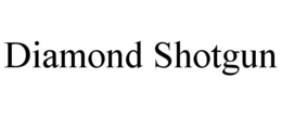 DIAMOND SHOTGUN trademark