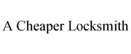 A CHEAPER LOCKSMITH trademark