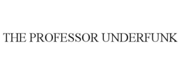 THE PROFESSOR UNDERFUNK trademark