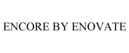 ENCORE BY ENOVATE trademark