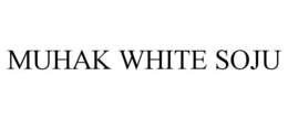 MUHAK WHITE SOJU trademark