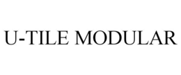 U-TILE MODULAR trademark