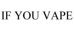 IF YOU VAPE trademark