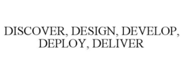 DISCOVER, DESIGN, DEVELOP, DEPLOY, DELIVER trademark