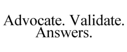 ADVOCATE. VALIDATE. ANSWERS. trademark