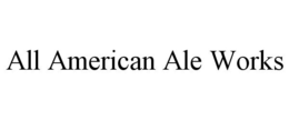 ALL AMERICAN ALE WORKS trademark