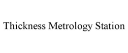 THICKNESS METROLOGY STATION trademark
