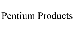 PENTIUM PRODUCTS trademark