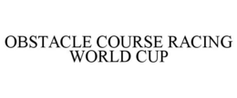 OBSTACLE COURSE RACING WORLD CUP trademark