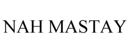 NAH MASTAY trademark