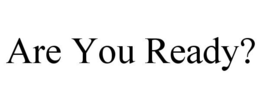 ARE YOU READY? trademark