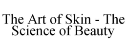 THE ART OF SKIN - THE SCIENCE OF BEAUTY trademark