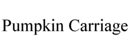 PUMPKIN CARRIAGE trademark