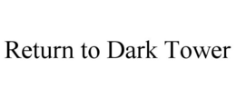 RETURN TO DARK TOWER trademark