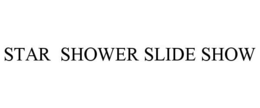 STAR SHOWER SLIDE SHOW trademark