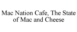 MAC NATION CAFE THE STATE OF MAC AND CHEESE trademark