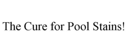 THE CURE FOR POOL STAINS! trademark