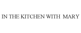 IN THE KITCHEN WITH MARY trademark