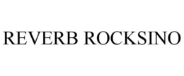 REVERB ROCKSINO trademark