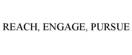 REACH, ENGAGE, PURSUE trademark