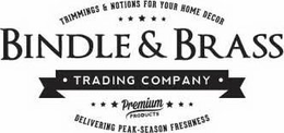 TRIMMINGS & NOTIONS FOR YOUR HOME DECORBINDLE & BRASS · TRADING COMPANY · PREMIUM PRODUCTS DELIVERING PEAK-SEASON FRESHNESS trademark