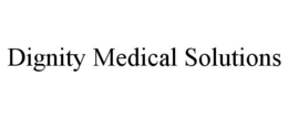 DIGNITY MEDICAL SOLUTIONS trademark