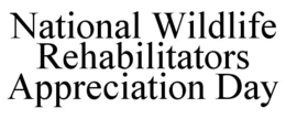 NATIONAL WILDLIFE REHABILITATORS APPRECIATION DAY trademark