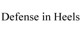 DEFENSE IN HEELS trademark