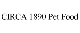 CIRCA 1890 PET FOOD trademark