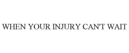 WHEN YOUR INJURY CAN'T WAIT trademark