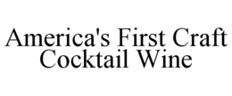 AMERICA'S FIRST CRAFT COCKTAIL WINE trademark