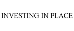 INVESTING IN PLACE trademark